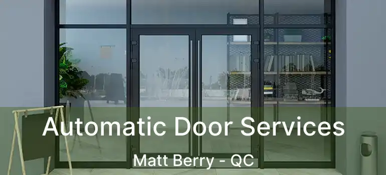  Automatic Door Services Matt Berry - QC