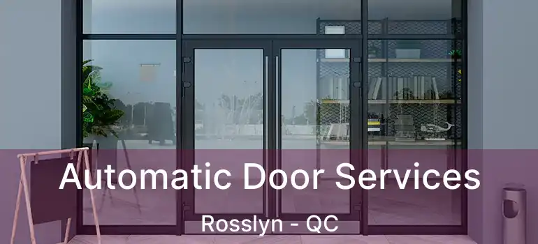  Automatic Door Services Rosslyn - QC