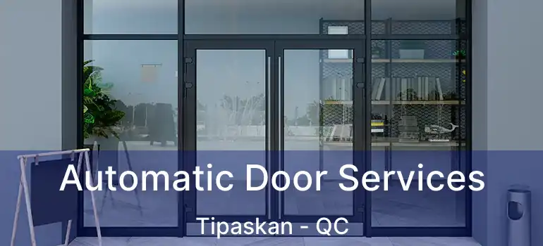  Automatic Door Services Tipaskan - QC