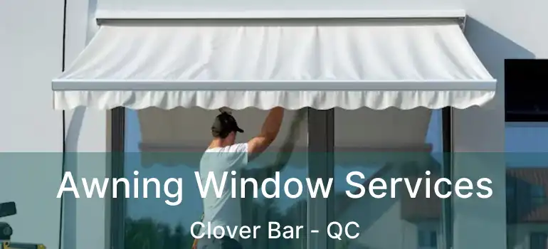  Awning Window Services Clover Bar - QC