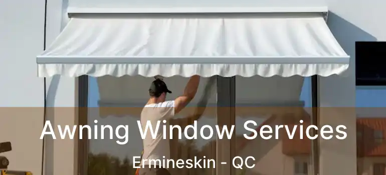  Awning Window Services Ermineskin - QC