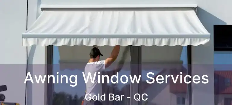  Awning Window Services Gold Bar - QC