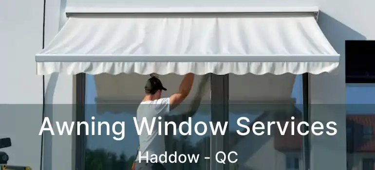  Awning Window Services Haddow - QC