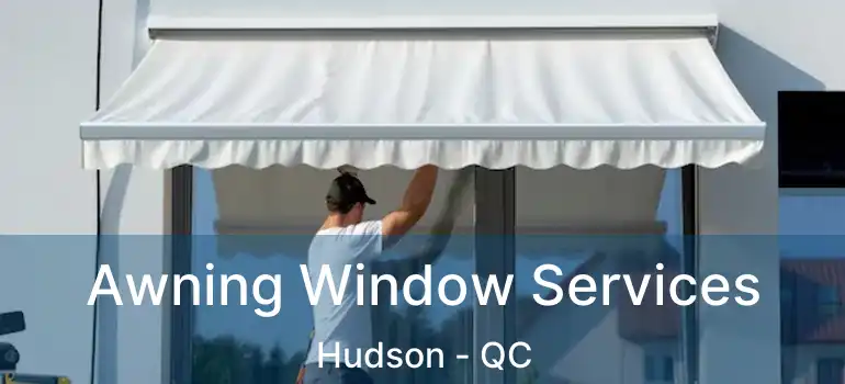  Awning Window Services Hudson - QC