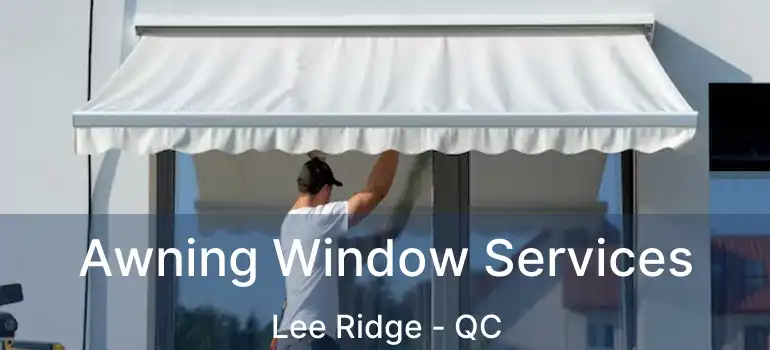  Awning Window Services Lee Ridge - QC