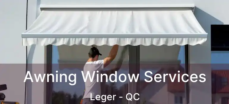  Awning Window Services Leger - QC