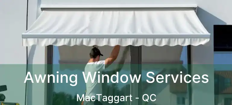  Awning Window Services MacTaggart - QC