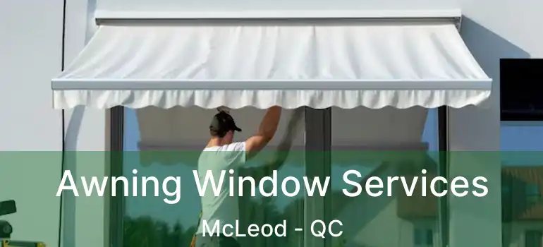  Awning Window Services McLeod - QC