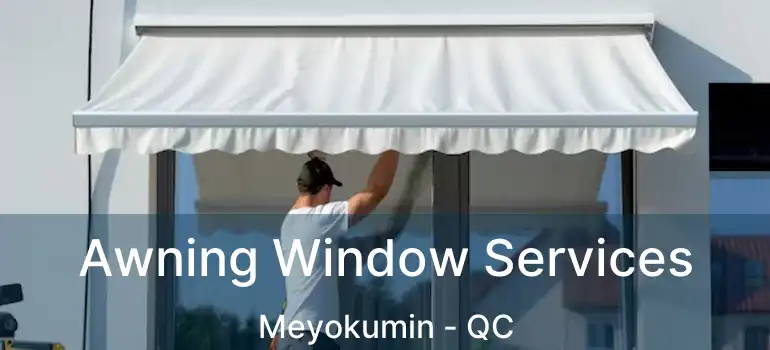  Awning Window Services Meyokumin - QC