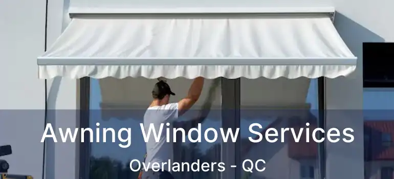  Awning Window Services Overlanders - QC