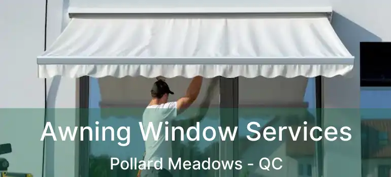  Awning Window Services Pollard Meadows - QC