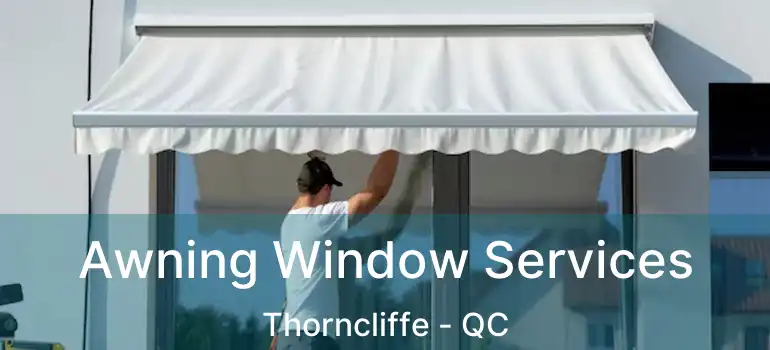  Awning Window Services Thorncliffe - QC