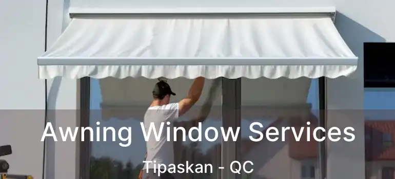  Awning Window Services Tipaskan - QC