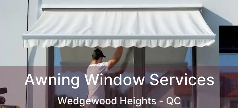  Awning Window Services Wedgewood Heights - QC