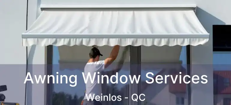  Awning Window Services Weinlos - QC