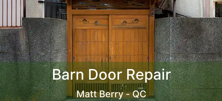  Barn Door Repair Matt Berry - QC