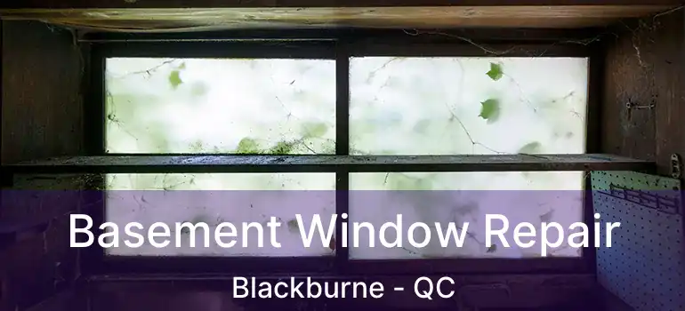  Basement Window Repair Blackburne - QC