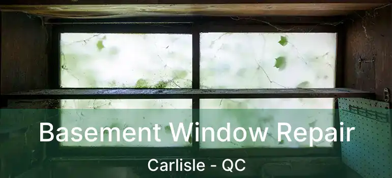  Basement Window Repair Carlisle - QC