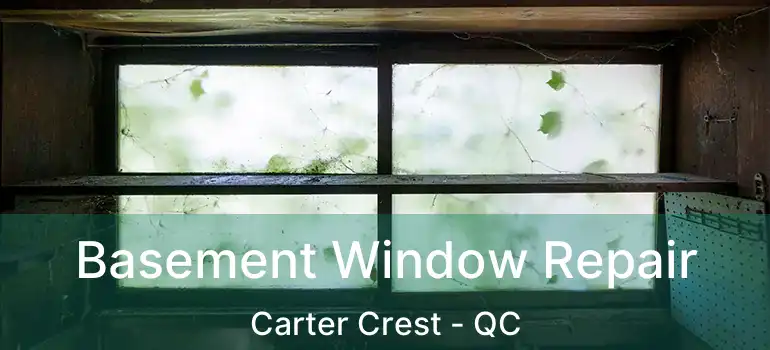  Basement Window Repair Carter Crest - QC
