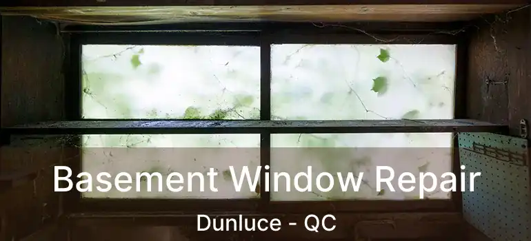  Basement Window Repair Dunluce - QC