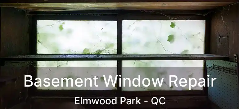  Basement Window Repair Elmwood Park - QC
