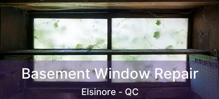  Basement Window Repair Elsinore - QC