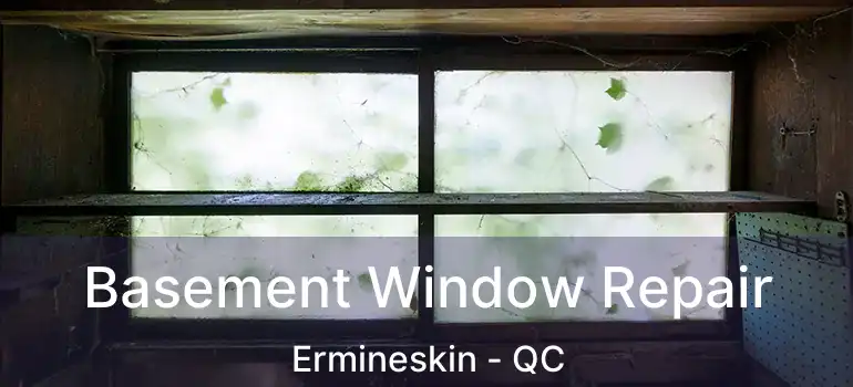  Basement Window Repair Ermineskin - QC