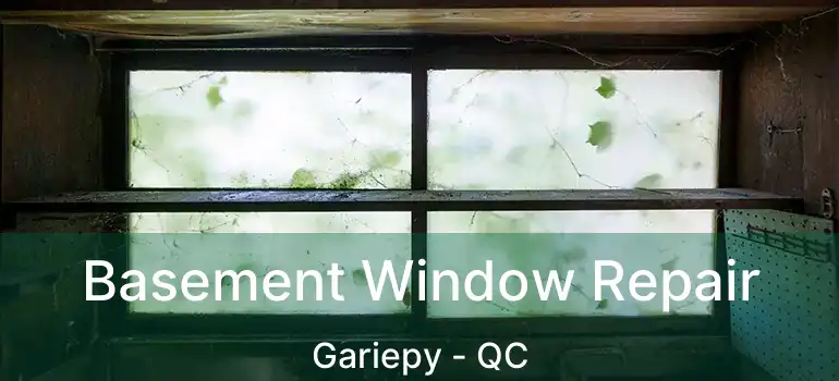  Basement Window Repair Gariepy - QC