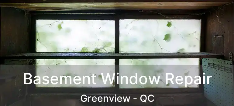  Basement Window Repair Greenview - QC