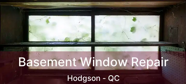 Basement Window Repair Hodgson - QC