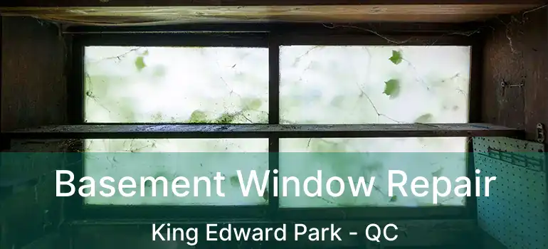  Basement Window Repair King Edward Park - QC