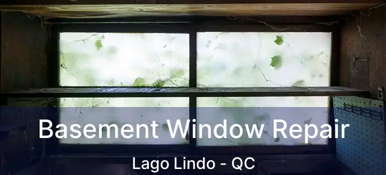  Basement Window Repair Lago Lindo - QC