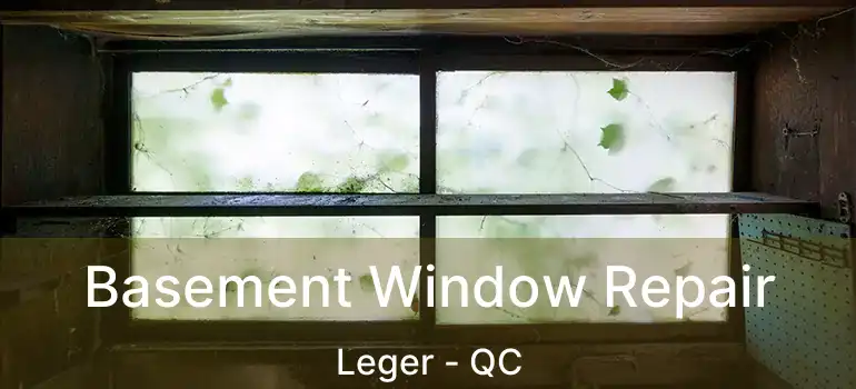  Basement Window Repair Leger - QC