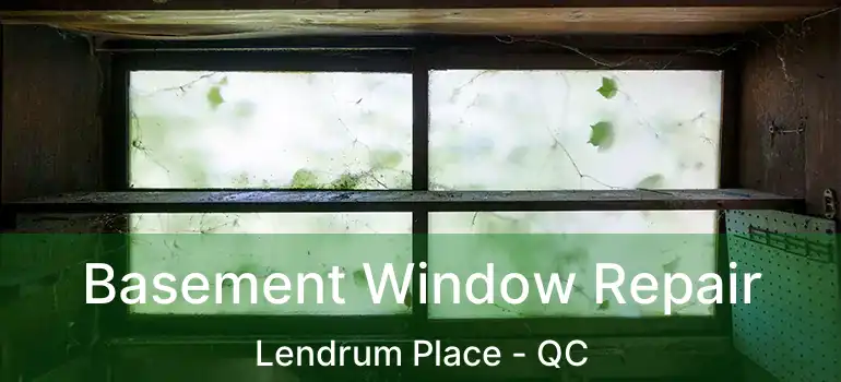  Basement Window Repair Lendrum Place - QC