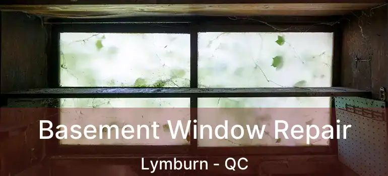  Basement Window Repair Lymburn - QC
