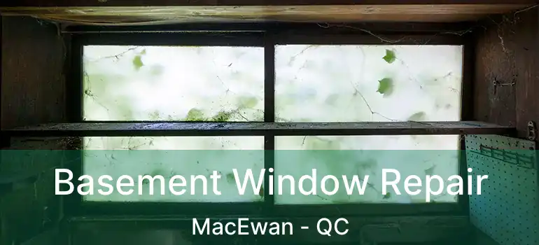  Basement Window Repair MacEwan - QC
