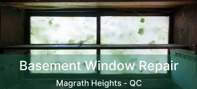  Basement Window Repair Magrath Heights - QC