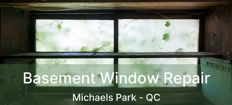  Basement Window Repair Michaels Park - QC