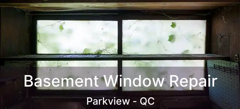  Basement Window Repair Parkview - QC