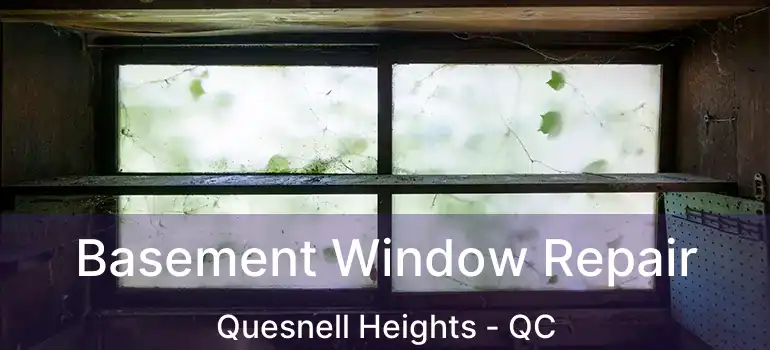  Basement Window Repair Quesnell Heights - QC