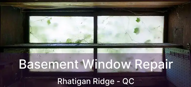  Basement Window Repair Rhatigan Ridge - QC