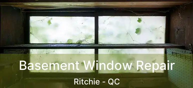  Basement Window Repair Ritchie - QC