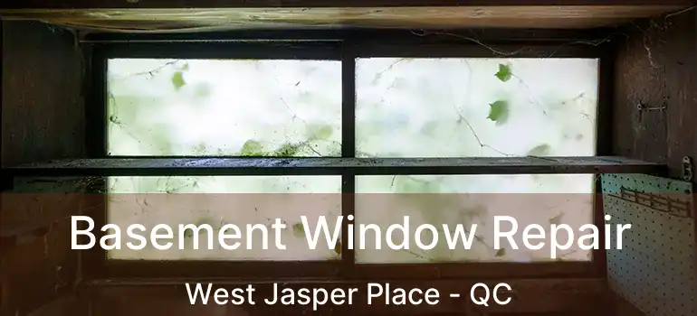  Basement Window Repair West Jasper Place - QC