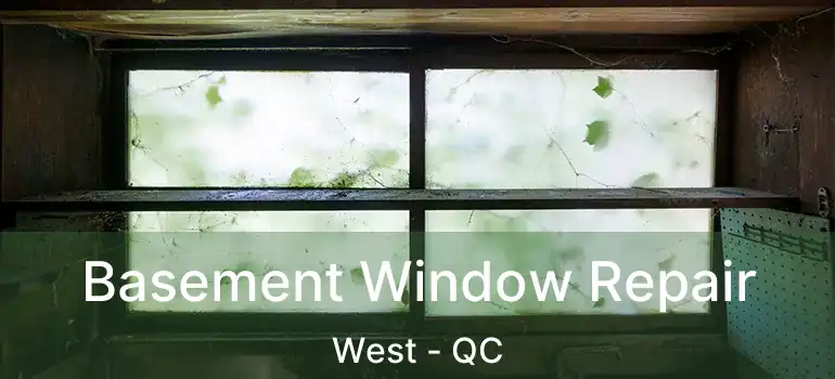  Basement Window Repair West - QC