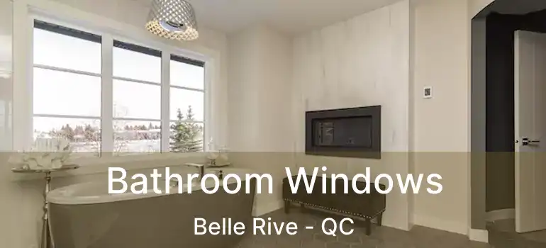  Bathroom Windows Belle Rive - QC