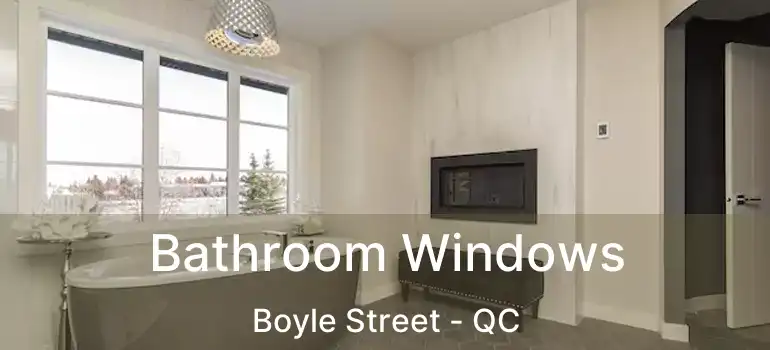  Bathroom Windows Boyle Street - QC