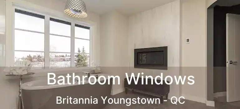  Bathroom Windows Britannia Youngstown - QC