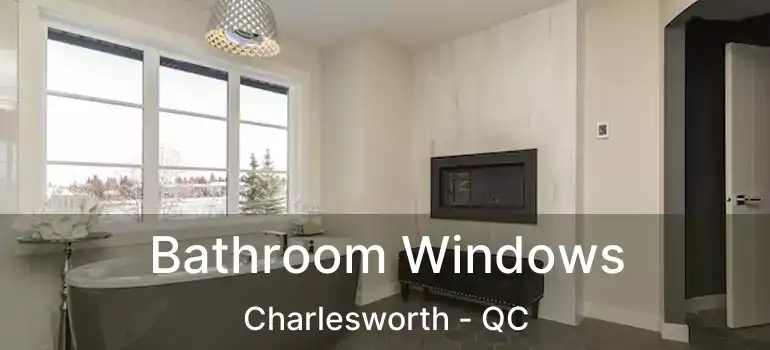  Bathroom Windows Charlesworth - QC
