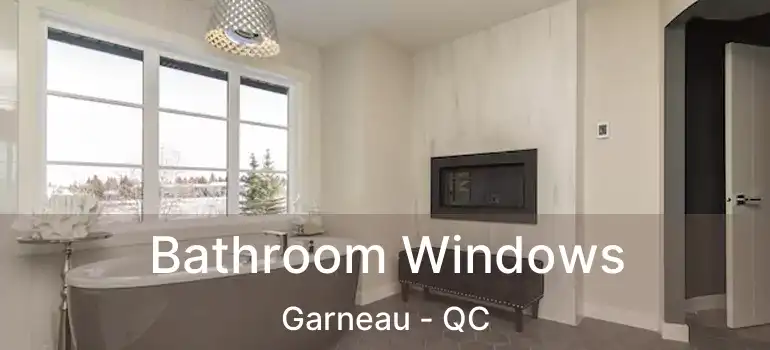  Bathroom Windows Garneau - QC