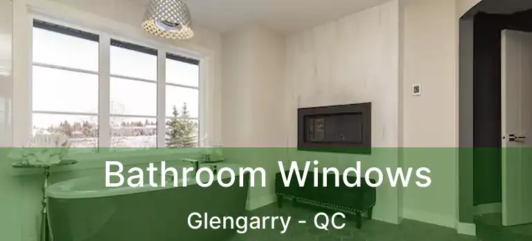  Bathroom Windows Glengarry - QC